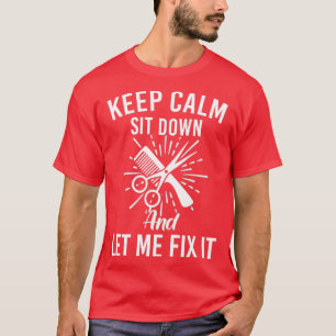 Keep Calm Sit Down And Let Me Fix It Funny Barber T-Shirt