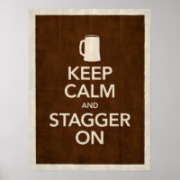 Keep Calm & Stagger On Poster