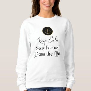 Keep Calm. Stay Focused. Pass the Bar Sweatshirt