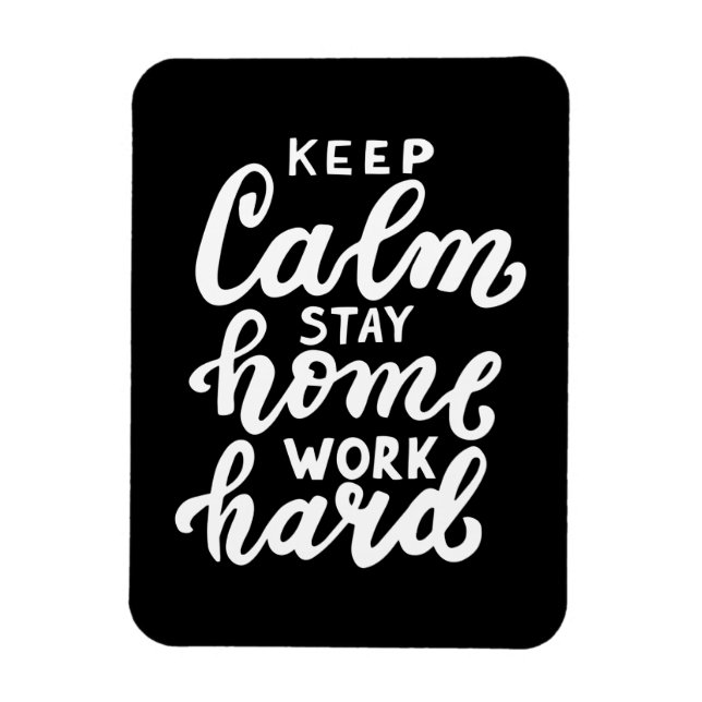 Keep Calm Stay Home Work Hard Magnet (Vertical)