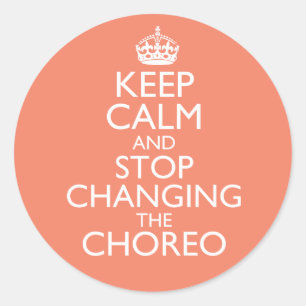 Keep Calm & Stop Changing Choreography Classic Round Sticker