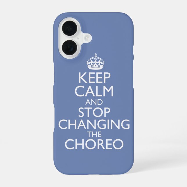 Keep Calm & Stop Changing Choreography iPhone Case (Back)
