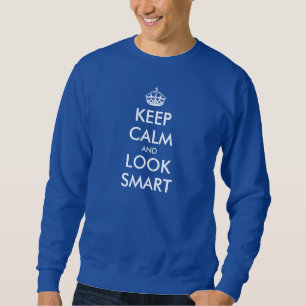 Keep Calm t-shirt joke   Keep Calm and look smart Sweatshirt