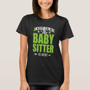 Keep Calm The Babysitter Is Here Child Care Nanny T-Shirt