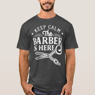 Keep Calm The Barber Is Here 1 T-Shirt