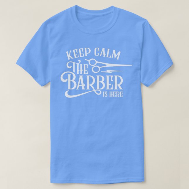 Keep Calm The Barber Is Here 2 T-Shirt (Design Front)