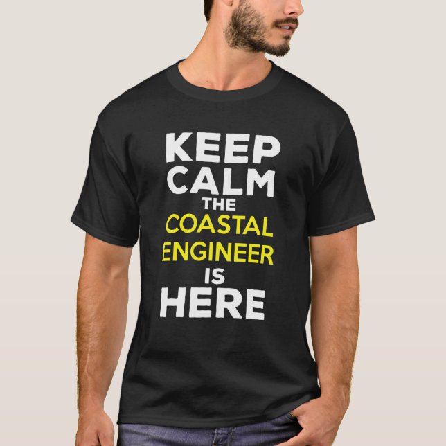 Keep Calm The Coastal Engineer Is Here T-Shirt (Front)