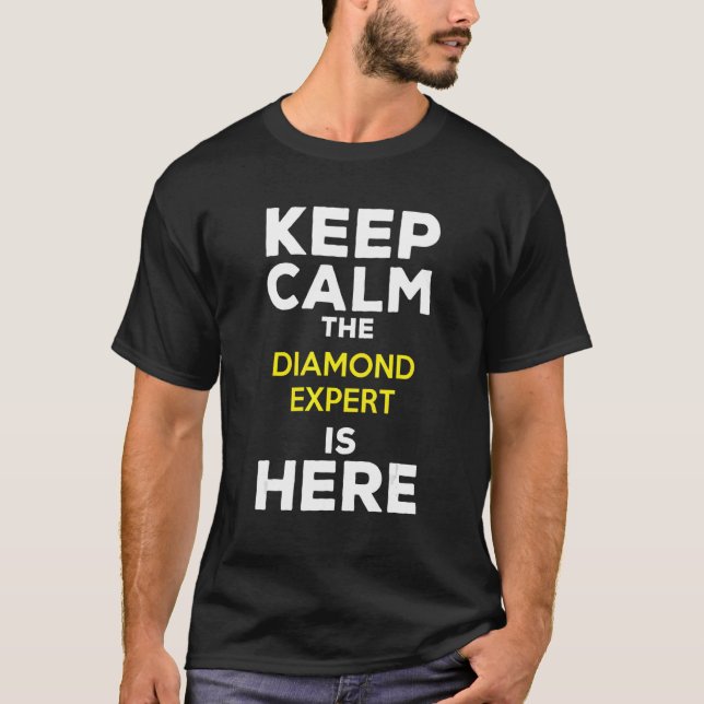 Keep Calm The Diamond Expert Is Here T-Shirt (Front)