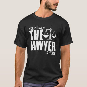 Keep Calm The Lawyer Is Here Lawyer T-Shirt