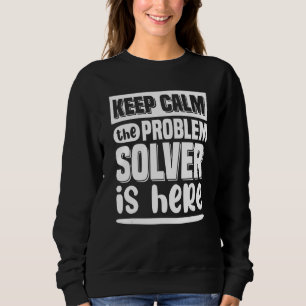 Keep Calm The Problem Solver Is Here Math Teacher Sweatshirt