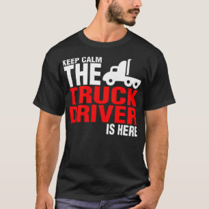 Keep Calm The Truck Driver Is birthday  T-Shirt