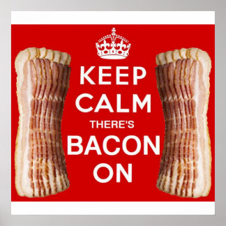 Keep Calm there's Bacon On Poster! Poster