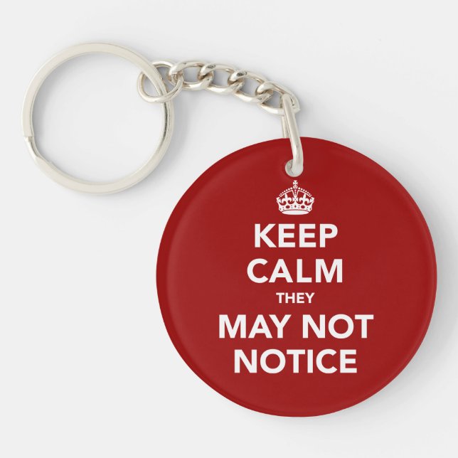 Keep Calm They May Not Notice Key Ring (Front)