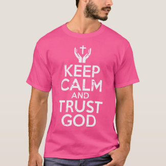 Keep Calm Trust God Jesus Faith Religious Christia T-Shirt