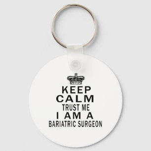 Keep Calm Trust Me I Am A Bariatric Surgeon Key Ring