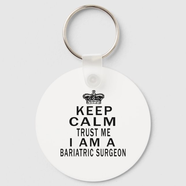 Keep Calm Trust Me I Am A Bariatric Surgeon Key Ring (Front)