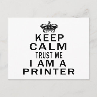 Keep Calm Trust Me I Am A Printer Postcard