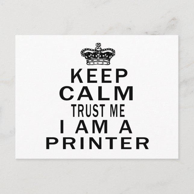 Keep Calm Trust Me I Am A Printer Postcard (Front)