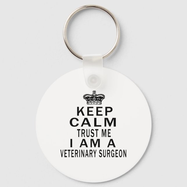 Keep Calm Trust Me I Am A VETERINARY SURGEON Key Ring (Front)