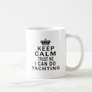 Keep Calm Trust Me I Can Do Yachting Coffee Mug
