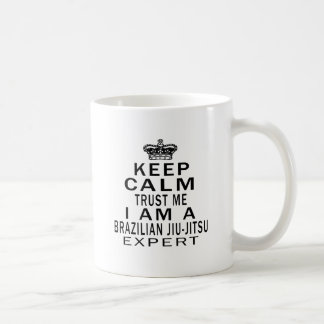Keep calm trust me I'm a Brazilian Jiu-Jitsu exper Coffee Mug