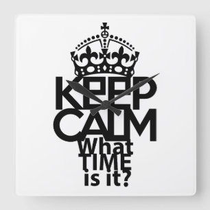 KEEP CALM WHAT TIME IS IT? BY MASANSER SQUARE WALL CLOCK