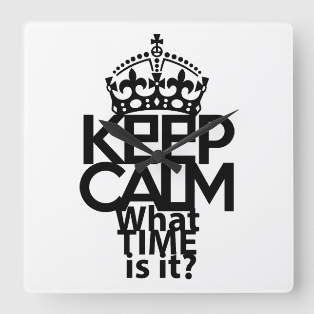 KEEP CALM WHAT TIME IS IT? BY MASANSER SQUARE WALL CLOCK (Front)