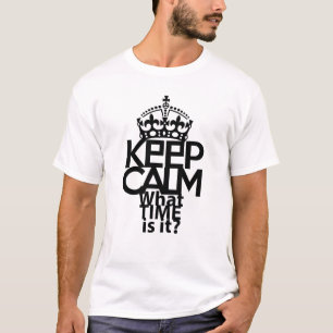KEEP CALM WHAT TIME IS IT? BY MASANSER T-Shirt