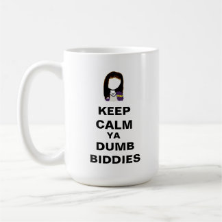 KEEP CALM YA DUMB BIDDIES Mug