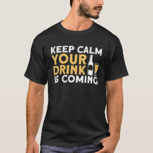 Keep Calm Your Drink Is Coming Funny Bartender T-Shirt