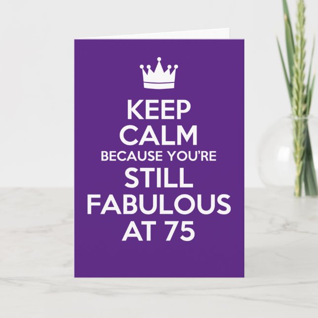 Keep Calm You're Fabulous At 75 Birthday Card (Front)