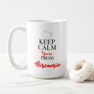 Keep Calm You're from Wisconsin Coffee Mug