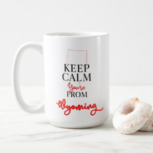Keep Calm You're from Wyoming Coffee Mug