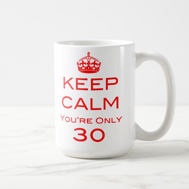 Keep Calm You're Only 30 Birthday Mug (Right)