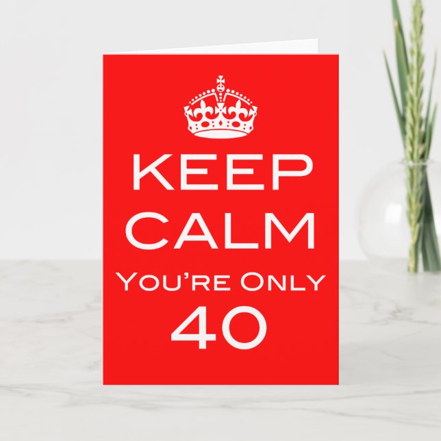Keep Calm You're Only 40 Birthday Card (Front)