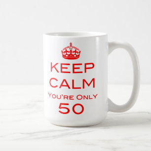 Keep Calm You're Only 50 Birthday Mug