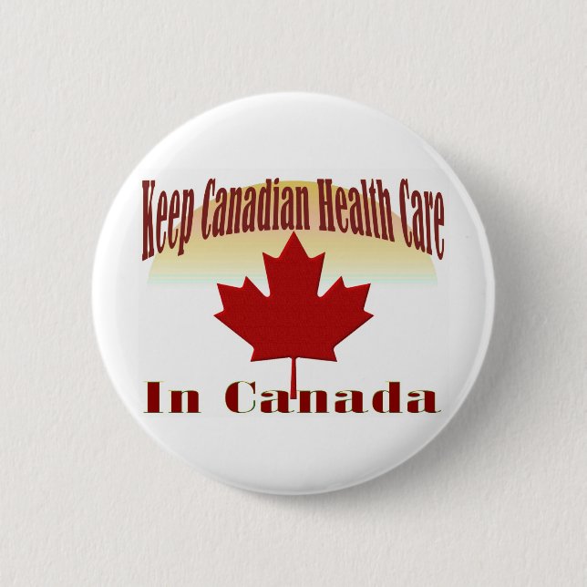 Keep Canadian Health Care in Canada 6 Cm Round Badge (Front)