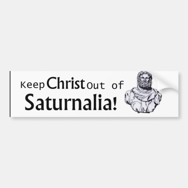 Keep Christ out of Saturnalia! Bumper Sticker (Front)