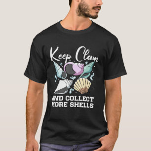 Keep Clam And Collect More Shells Seashell Hunting T-Shirt