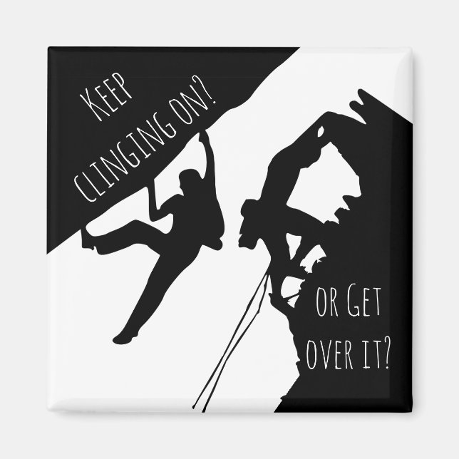 Keep Clinging On Or Get Over It? Rock Climbing Magnet (Front)