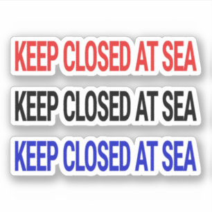 Keep Closed At Sea