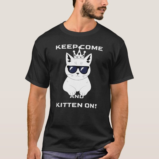 Keep come and kitten on! graphic T-Shirt (Front)