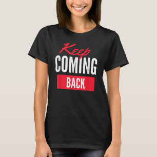 Keep Coming Back - Alcoholic Clean And Sober T-Shirt