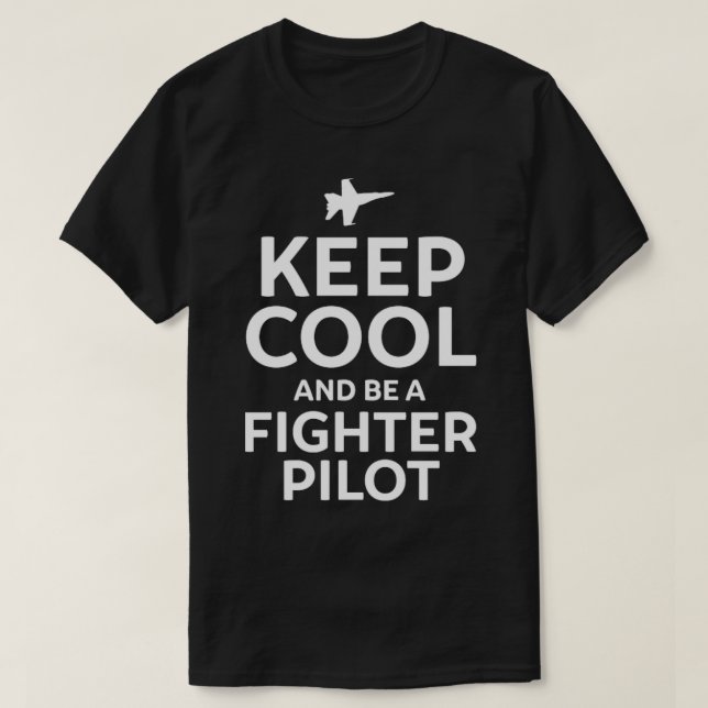 Keep Cool and Be a Fighter Pilot T-Shirt (Design Front)