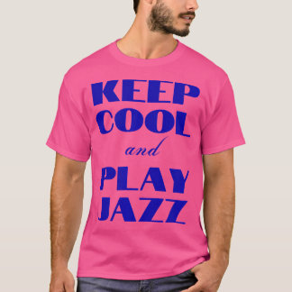 Keep Cool And Play Jazz - I Love Jazz T-Shirt