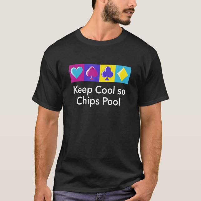 Keep Cool So Chips Pool Gambler Poker Gambling Pok T-Shirt (Front)