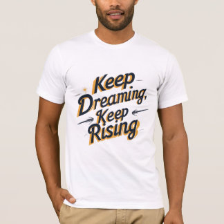 Keep Dreaming, Keep Rising T-Shirt