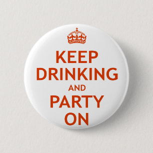 Keep Drinking and Party On 6 Cm Round Badge