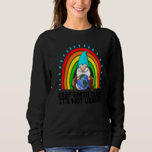 Keep Earth Clean Its Not Uranus Women Environment Sweatshirt