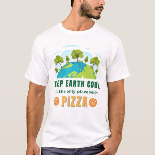 Keep Earth Cool, It's The Only Place With Pizza T-Shirt